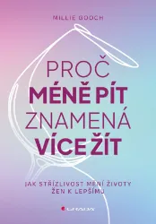 Proč méně pít znamená více žít - Jak střízlivost mění životy žen k lepšímu Proč méně pít znamená více žít - Jak střízlivost mění životy žen k lepšímu