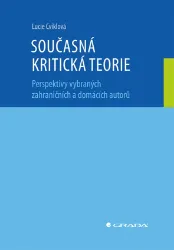 Současná kritická teorie - Perspektivy vybraných zahraničních a domácích autorů Současná kritická teorie - Perspektivy vybraných zahraničních a domácích autorů