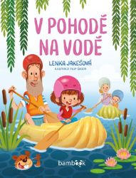 V pohodě na vodě - Lenka Jakešová - Pro děti a mládež V pohodě na vodě