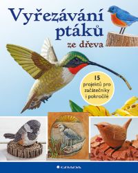 Vyřezávání ptáků ze dřeva Vyřezávání ptáků ze dřeva
