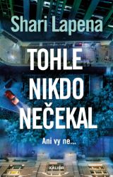 Tohle nikdo nečekal - Shari Lapena - Thrillery Tohle nikdo nečekal