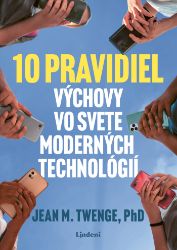 10 pravidiel výchovy vo svete moderných technológií 10 pravidiel výchovy vo svete moderných technológií