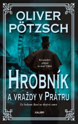 Hrobník a vraždy v Prátru - Oliver Pötzsch - Krimi a detektivky Hrobník a vraždy v Prátru