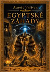 Egyptské záhady - Arnošt Vašíček - Mystika Egyptské záhady