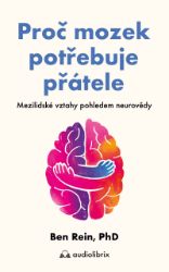 Proč mozek potřebuje přátele - Psychologie Proč mozek potřebuje přátele