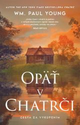 Opäť v chatrči - Wm. Paul Young - Romány Opäť v chatrči