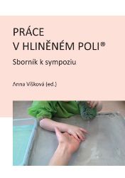 Práce v hliněném poli: Sborník k sympoziu - Psychologie Práce v hliněném poli: Sborník k sympoziu