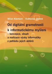Od digitální gramotnosti k informatickému myšlení – koncepce, obsah a realizace výuky informatiky z pohledu jejich aktérů - Informatika a výpočetní technika Od digitální gramotnosti k informatickému myšlení – koncepce, obsah a realizace výuky informatiky z pohledu jejich aktérů