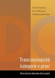 Translatologické kategorie v praxi. Kontrastivní německo-české pojetí Translatologické kategorie v praxi. Kontrastivní německo-české pojetí