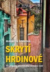 Skrytí hrdinové: tři případy mexického románu noir - Společenské a humanitní vědy Skrytí hrdinové: tři případy mexického románu noir
