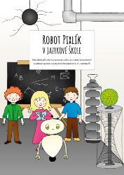 Robot Pixlík v jazykové škole: Metodická příručka k pracovnímu sešitu pro výuku komunikační a slohové výchovy s prvky tvůrčího psaní ve 4. a 5. ročník - Pedagogika Robot Pixlík v jazykové škole: Metodická příručka k pracovnímu sešitu pro výuku komunikační a slohové výchovy s prvky tvůrčího psaní ve 4. a 5. ročník