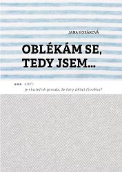 Oblékám se, tedy jsem. Aneb je skutečně pravda, že šaty dělají člověka? - Psychologie Oblékám se, tedy jsem. Aneb je skutečně pravda, že šaty dělají člověka?