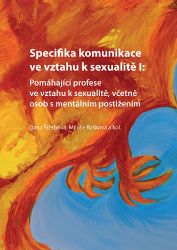 Specifika komunikace ve vztahu k sexualitě I: Pomáhající profese ve vztahu k sexualitě, včetně osob s mentálním postižením - Společenské a humanitní vědy Specifika komunikace ve vztahu k sexualitě I: Pomáhající profese ve vztahu k sexualitě, včetně osob s mentálním postižením