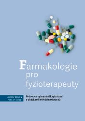 Farmakologie pro fyzioterapeuty – Průvodce vybranými kapitolami s ukázkami léčivých přípravků Farmakologie pro fyzioterapeuty – Průvodce vybranými kapitolami s ukázkami léčivých přípravků