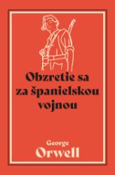 Obzretie sa za španielskou vojnou - George Orwell - Dějiny, fakta a historie Obzretie sa za španielskou vojnou