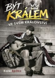 Být králem ve svém království - Karel Spilko - Filozofie a náboženství Být králem ve svém království