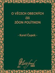 O věcech obecných čili zóon polítikon - Karel Čapek - Společenská próza O věcech obecných čili zóon polítikon