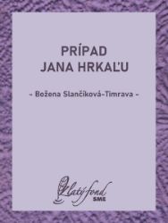Prípad Jana Hrkaľu - Společenská próza Prípad Jana Hrkaľu