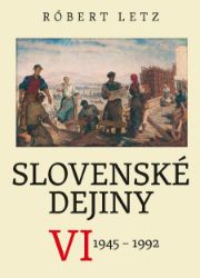 Slovenské dejiny VI - Dějiny, fakta a historie Slovenské dejiny VI