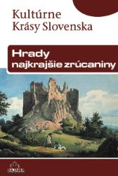 Hrady – najkrajšie zrúcaniny - Umění, kultura a řemesla Hrady – najkrajšie zrúcaniny