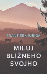 Miluj blížneho svojho - Povídky a novely Miluj blížneho svojho