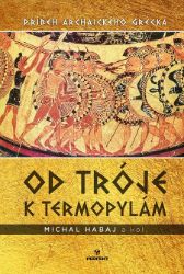 Od Tróje k Termopylám - Dějiny, fakta a historie Od Tróje k Termopylám