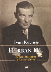 Hurban III. Medzi Stalinom a Rooseveltom - Vzpomínky a biografie Hurban III. Medzi Stalinom a Rooseveltom