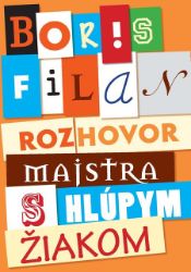Rozhovor Majstra s hlúpym žiakom - Boris Filan - Romány Rozhovor Majstra s hlúpym žiakom