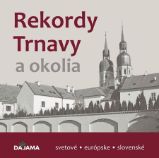 Rekordy Trnavy a okolia - Dějiny, fakta a historie Rekordy Trnavy a okolia