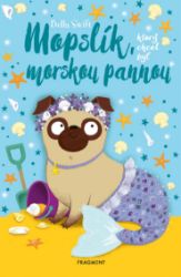 Mopslík, ktorý chcel byť morskou pannou - Bella Swift - Pro děti a mládež Mopslík, ktorý chcel byť morskou pannou