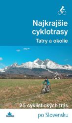 Najkrajšie cyklotrasy – Tatry a okolie - Cestování Najkrajšie cyklotrasy – Tatry a okolie