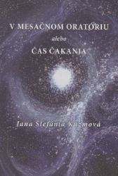V mesačnom oratóriu alebo Čas čakania - Poezie a dramatizace V mesačnom oratóriu alebo Čas čakania
