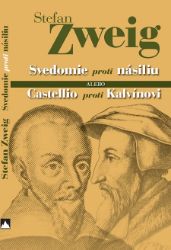 Svedomie proti násiliu alebo Castellio proti Kalvínovi - Stefan Zweig - Společenské a humanitní vědy Svedomie proti násiliu alebo Castellio proti Kalvínovi