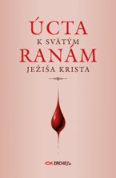 Úcta k svätým ranám Ježiša Krista - Filozofie a náboženství Úcta k svätým ranám Ježiša Krista