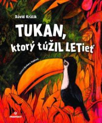 Tukan, ktorý túŽIL LETieť - Romány Tukan, ktorý túŽIL LETieť