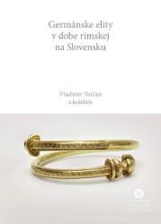 Germánske elity v dobe rímskej na Slovensku - Dějiny, fakta a historie Germánske elity v dobe rímskej na Slovensku