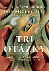 Tri otázky - Don Miguel Ruiz - Astrologie, esoterika, záhady Tri otázky