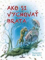 Ako si vychovať brata - Pro děti a mládež Ako si vychovať brata