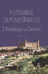 Putovanie za povesťami I. - Z Bratislavy na Záhorie - Dějiny, fakta a historie Putovanie za povesťami I. - Z Bratislavy na Záhorie