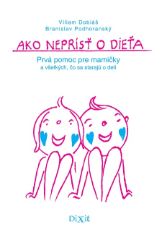 Ako neprísť o dieťa - Zdravotnická a lékařská literatura e-knihy Ako neprísť o dieťa