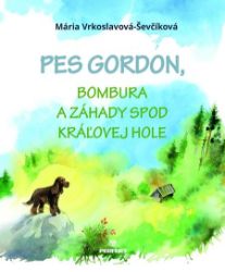Pes Gordon, Bombura a záhady spod Kráľovej hole - Romány Pes Gordon, Bombura a záhady spod Kráľovej hole
