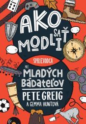 Ako sa modliť: Sprievodca pre mladých bádateľov - Filozofie a náboženství Ako sa modliť: Sprievodca pre mladých bádateľov
