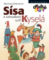 Sísa Kyselá a ušmudlaný rytíř - Martina Drijverová - Pro děti a mládež Sísa Kyselá a ušmudlaný rytíř