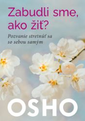 Zabudli sme, ako žiť? - Astrologie, esoterika, záhady Zabudli sme, ako žiť?