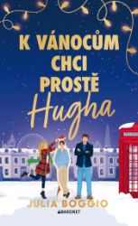 K Vánocům chci prostě Hugha - Romány K Vánocům chci prostě Hugha