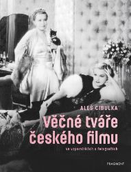 Věčné tváře českého filmu ve vzpomínkách a fotografiích - Aleš Cibulka - Umění, kultura a řemesla Věčné tváře českého filmu ve vzpomínkách a fotografiích