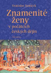 Znamenité ženy v počátcích českých dějin - Historické romány Znamenité ženy v počátcích českých dějin