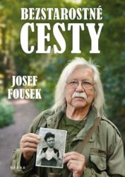 Bezstarostné cesty - Josef Fousek - Cestování Bezstarostné cesty