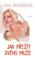 Jak přežít svého muže - Jana Bernášková - Humor, satira a komedie Jak přežít svého muže