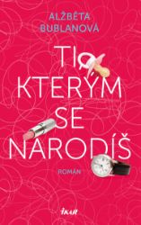 Ti, kterým se narodíš Ti, kterým se narodíš